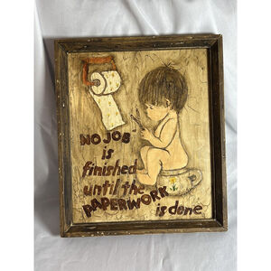 No Job Is Finished Until The Paperwork is Done Signed By Johnny C Bathroom Humor